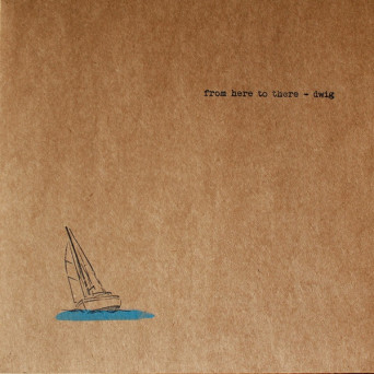 Dwig – From Here To There