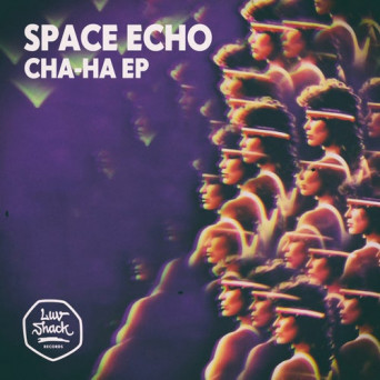 Space Echo – Cha-Ha EP