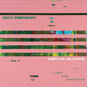 Dax Pierson – Nerve Bumps (A Queer Divine Dissatisfaction)