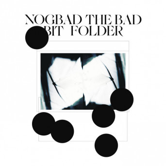 Bit Folder – Nogbad The Bad EP