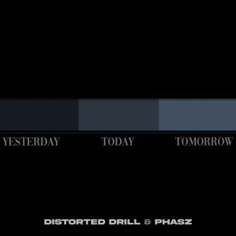 Distorted Drill & Phasz – Yesterday.Today.Tomorrow