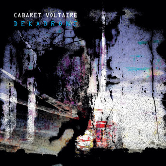 Cabaret Voltaire – Dekadrone