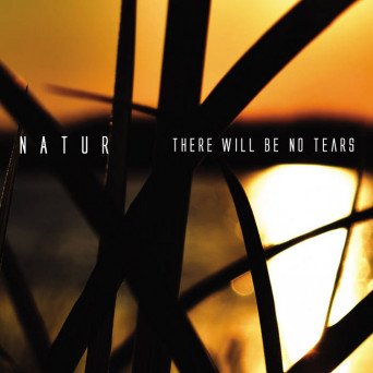 Natur – There Will Be No Tear