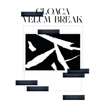 Velum Break – Cloaca