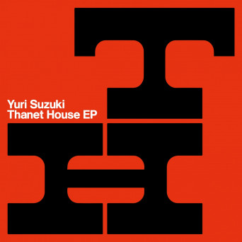 Yuri Suzuki – Thanet House EP