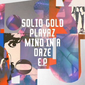 Solid Gold Playaz – Mind In A Daze EP