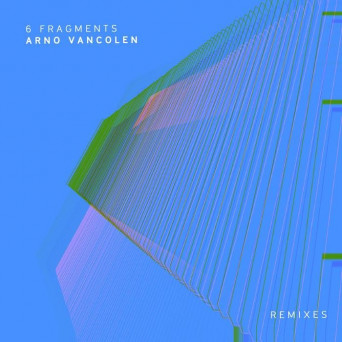 Arno Vancolen – 6 Fragments Remixes
