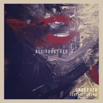 Underher, Sis & Speaking In Tongues feat. Eleonora – All Together