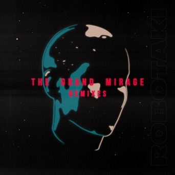 Robotaki – The Grand Mirage (Remixes)