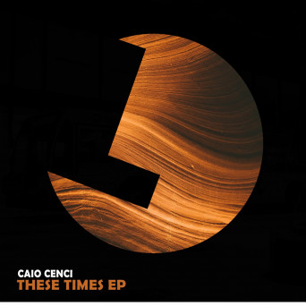 Caio Cenci – These Times EP