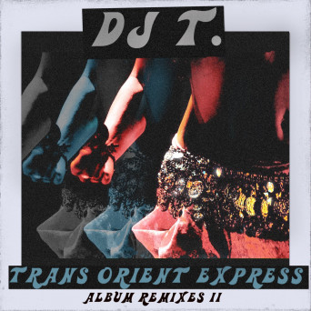DJ T. – Trans Orient Express (Album Remixes II)
