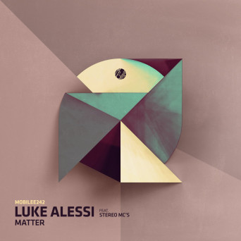 Stereo MC’s & Luke Alessi – Matter