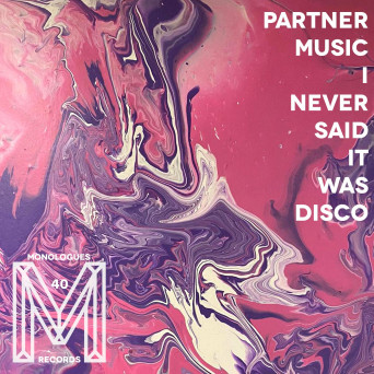 PARTNER MUSIC – I Never Said It Was Disco