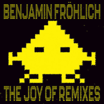 Benjamin Fröhlich – The Joy of Remixes