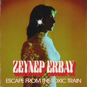Zeynep Erbay – Escape From The Toxic Train