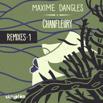 Maxime Dangles – Chanfleury (Remixes, Vol. 1)