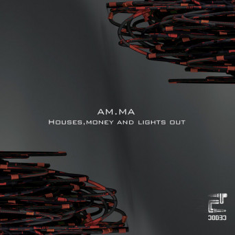 AM.MA – Houses, Money and Lights Out