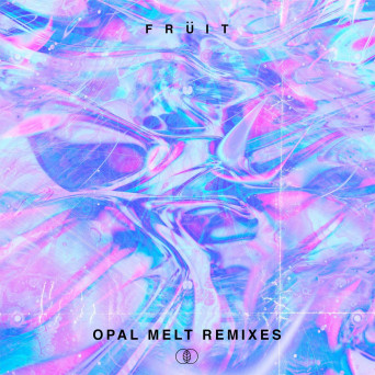 Fruit – Opal Melt Remixes