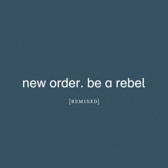 New Order – Be a Rebel Remixed
