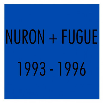 Nuron – Nuron + Fugue 1993-1996
