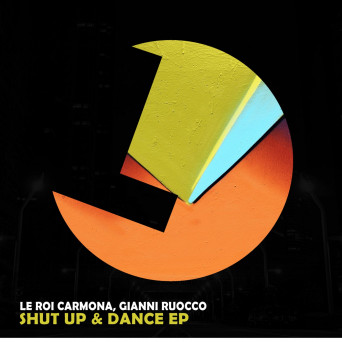 Le Roi Carmona & Gianni Ruocco – Shut Up & Dance EP