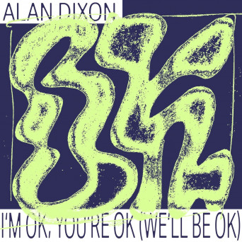 Alan Dixon – I’m OK, You’re OK (We’ll Be OK)