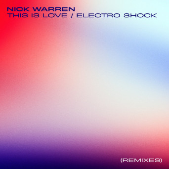Nick Warren – This is Love / Electro Shock (Remixes)