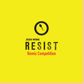 Josh Wink – Josh Wink Resist Remix Competition