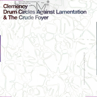 Clemency – Drum Circles Against Lamentation & the Crude Foyer