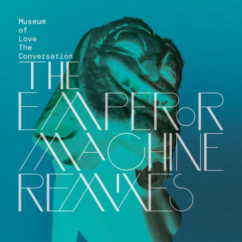 Museum Of Love – The Conversation (The Emperor Machine Remixes)