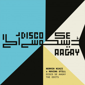Nermin Niazi / Feisal Mosleh / Moving Still – Disco Se Aagay: Edits and Reprises