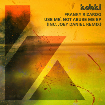 Franky Rizardo – Use Me, Not Abuse Me EP