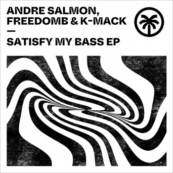 Andre Salmon, FreedomB & K-Mack – Satisfy My Bass EP