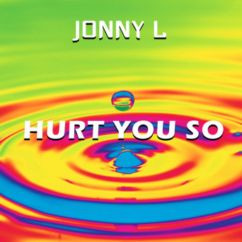 Jonny L – Hurt You So