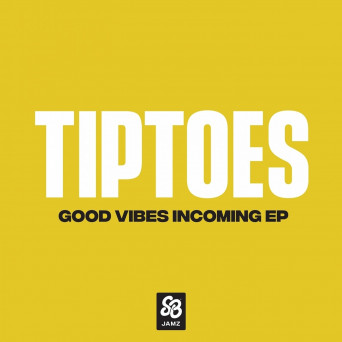 Tiptoes – Good Vibes Incoming – EP
