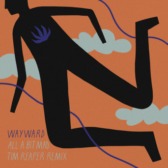 Wayward – All A Bit Mad (Tim Reaper Remix)