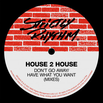 House 2 House – Don’t Go Away / Have What You Want (Mixes)