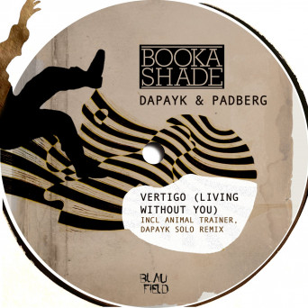 Booka Shade & Dapayk & Padberg – Vertigo (Living Without You)