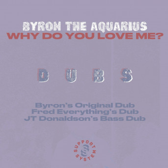 Byron the Aquarius – Why Do You Love Me?