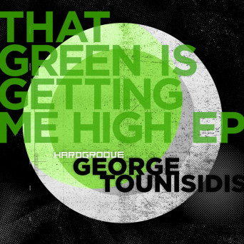 George Tounisidis – That Green Is Getting Me High