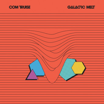 Com Truise – Galactic Melt (10th Anniversary Edition)