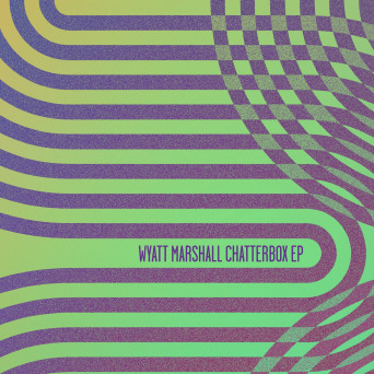 Wyatt Marshall – Chatterbox EP