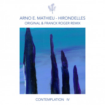 Arno E. Mathieu – Contemplation IV – Hirondelles (incl. Franck Roger Remix)