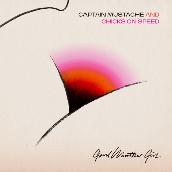 Chicks On Speed & Captain Mustache – Good Weather Girl