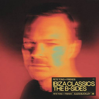 Pete Tong – Pete Tong + Friends: Ibiza Classics – The B-Sides