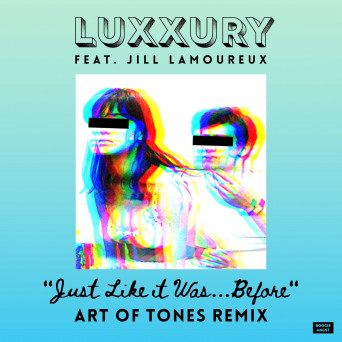 Luxxury & Jill Lamoureux – Just Like It Was Before (feat. Jill Lamoureux) [Art of Tones Remix ]