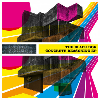 The Black Dog – Concrete Reasoning EP