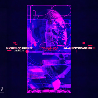 Alan Fitzpatrick – Machine Therapy (Remixed)