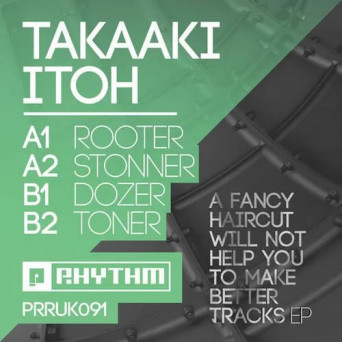 Takaaki Itoh – A Fancy Haircut Will Not Help You To Make Better Tracks