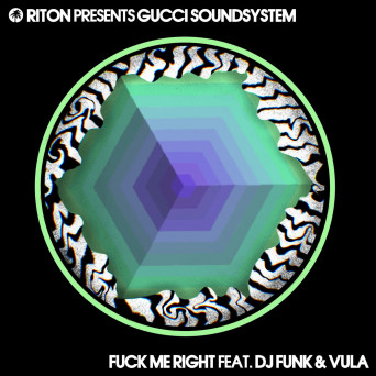 Riton, Gucci Soundsystem – Fuck Me Right feat. DJ Funk feat. Vula